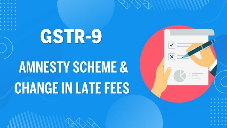 GSTR-9 Amnesty Scheme & Late Fees Amendment
