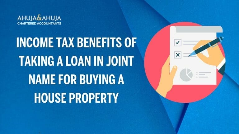 Income Tax Benefits of Taking a Loan in Joint Name for Buying a House Property