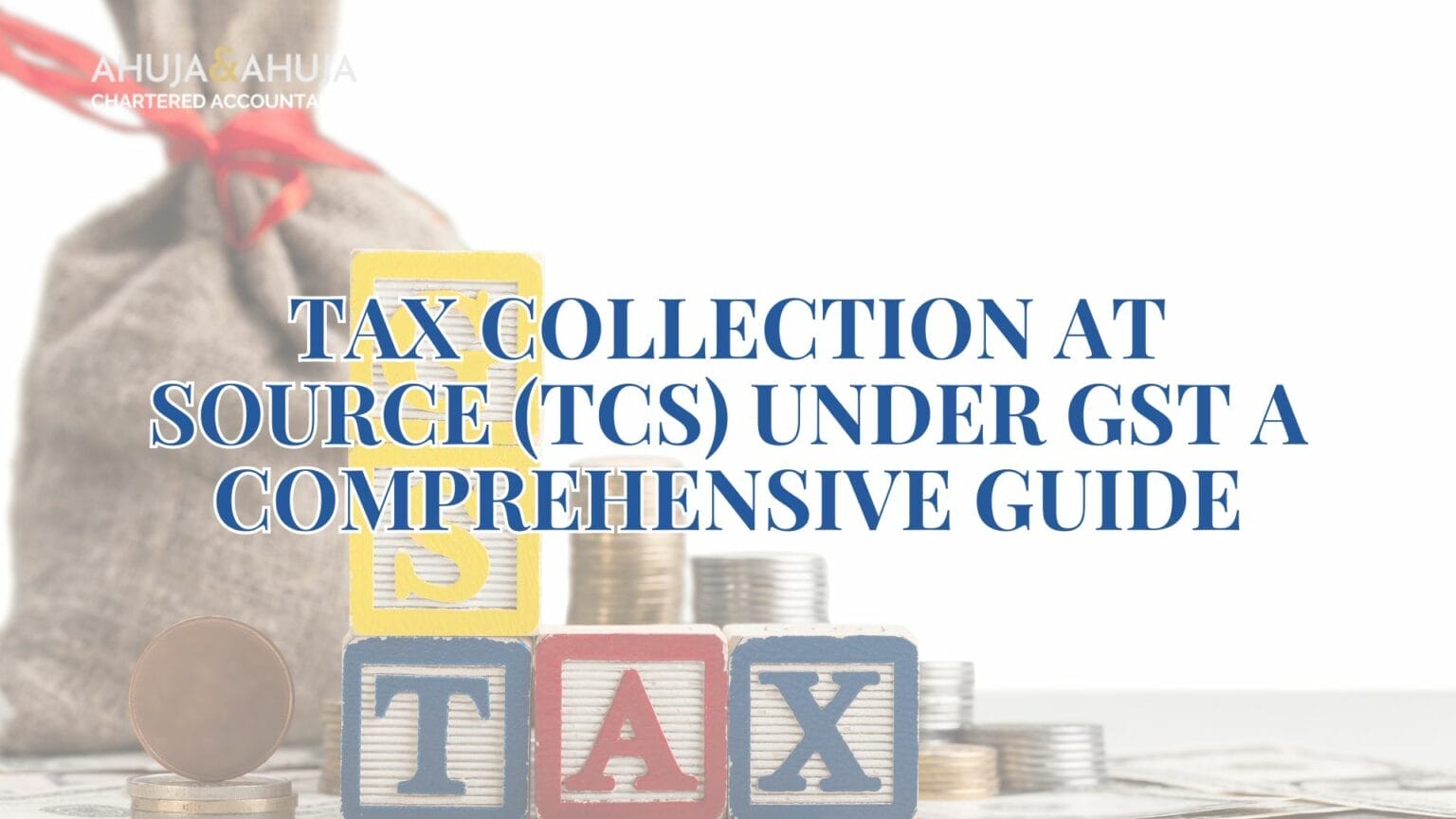 Tax Collection At Source Tcs Under Gst A Comprehensive Guide