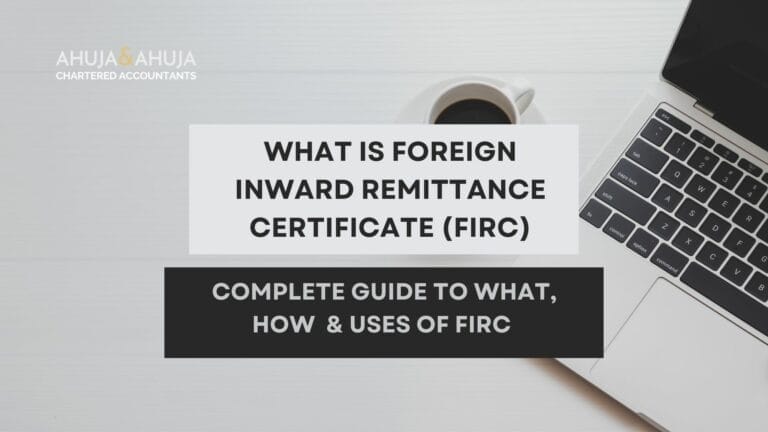A Complete Guide to Foreign Inward Remittance Certificate (FIRC). What is it, How to Get it, What are its Uses etc.