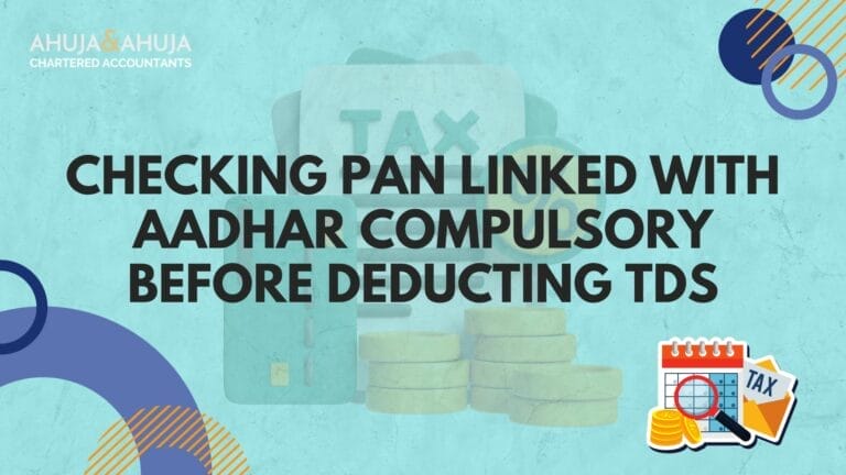 TDS Deductors Beware: Checking PAN Linked with Aadhar Compulsory before Deducting TDS