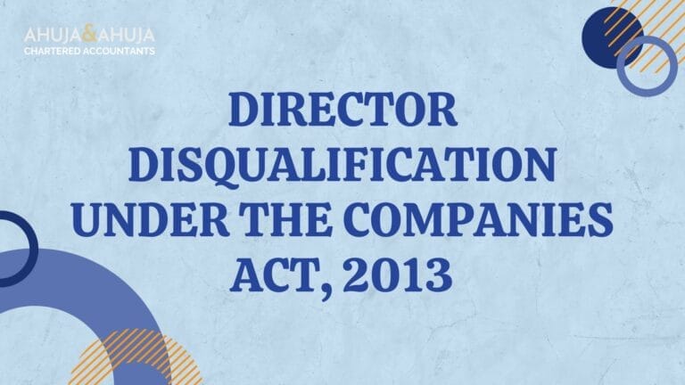 An In-Depth Analysis of Director Disqualification under the Companies Act, 2013
