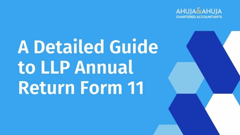 A Detailed Guide to LLP Annual Return Form 11: Due Date, How to file, Fees etc.