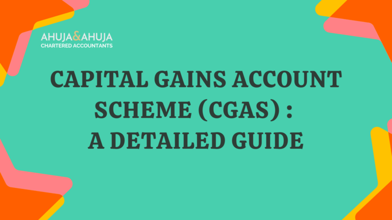 Capital Gains Account Scheme (CGAS) : A Detailed Guide