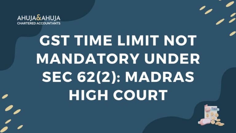 GST Time Limit Not Mandatory under Sec 62(2): Madras High Court