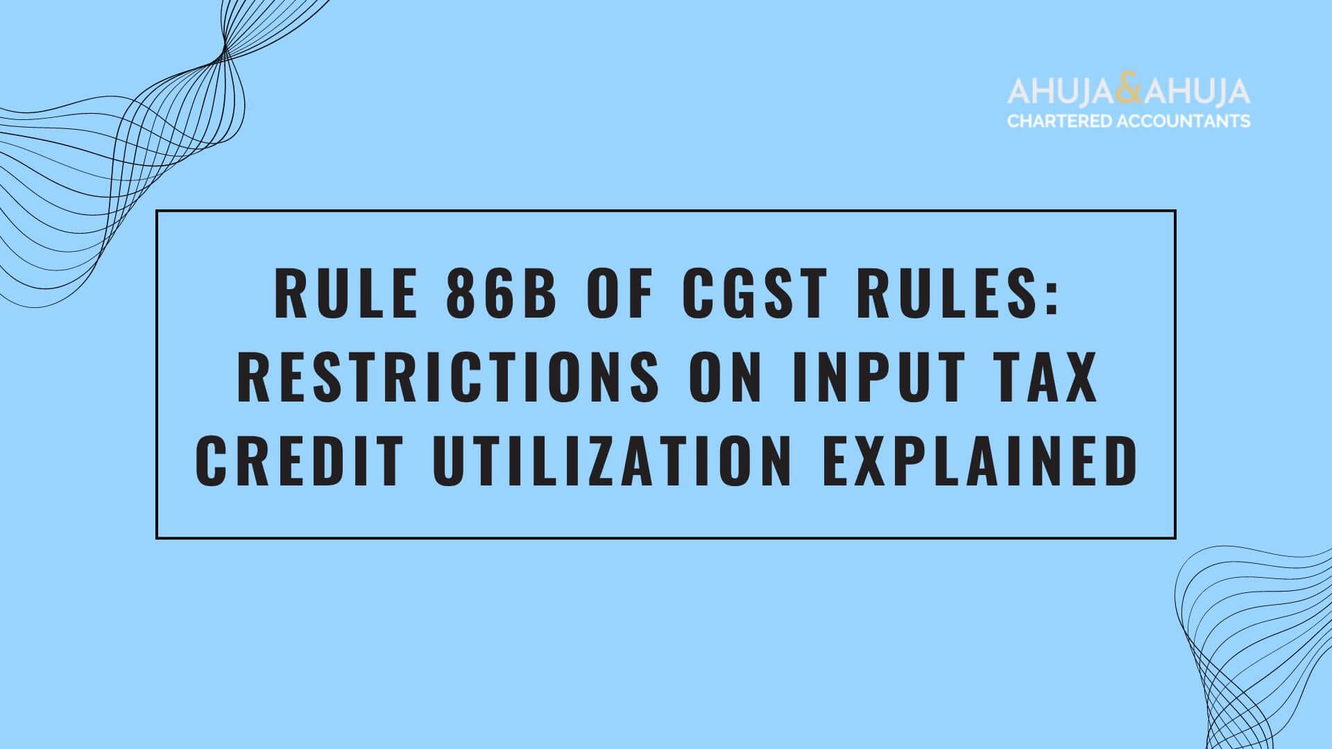 Rule 86B Of CGST Rules: Restrictions On Input Tax Credit Utilization ...