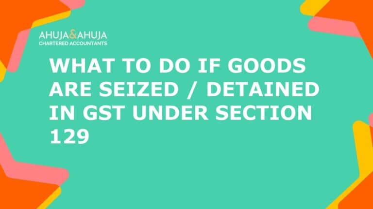 What to Do If Goods are Seized / Detained in GST under Section 129
