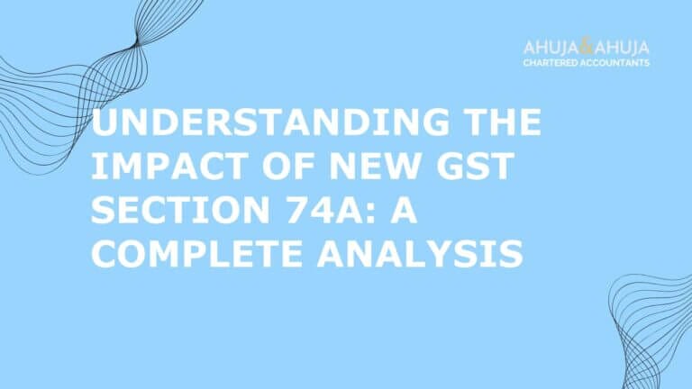 Understanding the Impact of New GST Section 74A: A Complete Analysis