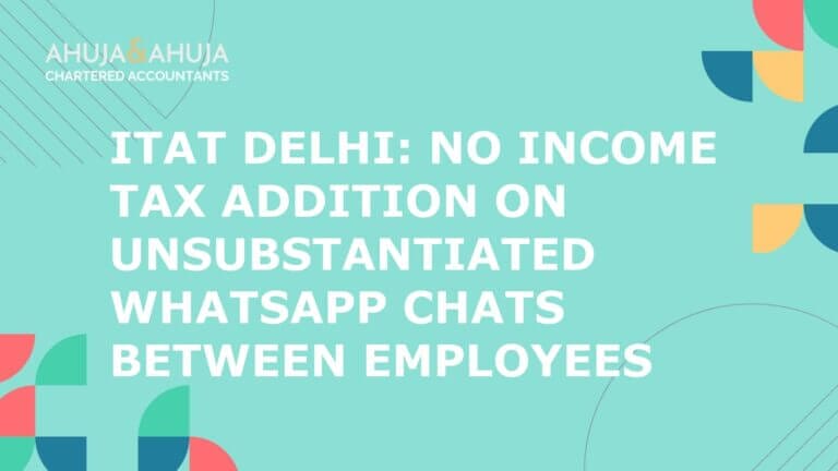 ITAT Delhi: No Income Tax Addition on Unsubstantiated WhatsApp Chats Between Employees