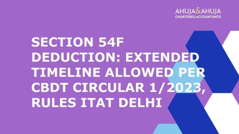 Section 54F Deduction: Extended Timeline Allowed per CBDT Circular 1/2023, Rules ITAT Delhi