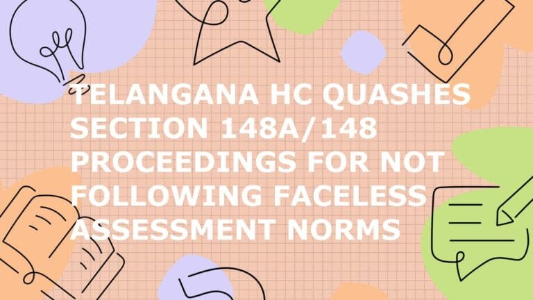 Telangana HC Quashes Section 148A/148 Proceedings for Not Following Faceless Assessment Norms