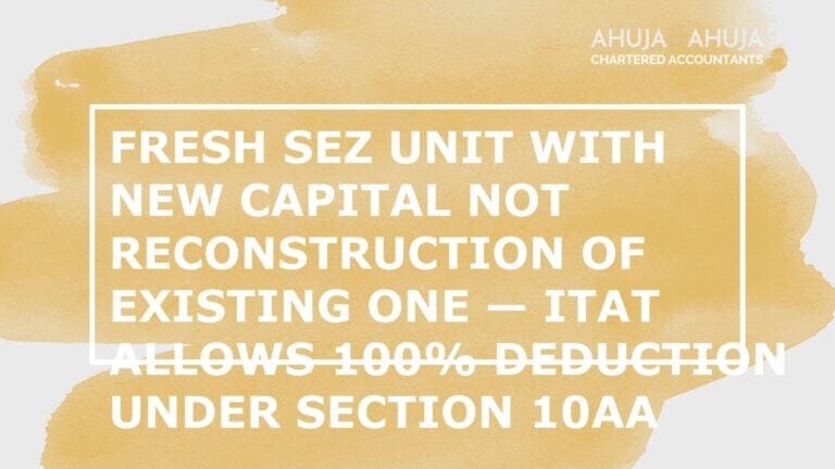 Fresh SEZ Unit with New Capital Not Reconstruction — ITAT Allows 100% Deduction under Section 10AA