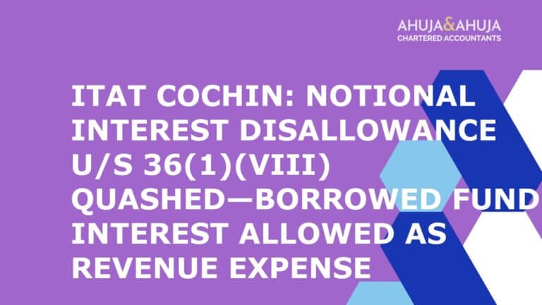 ITAT Cochin: Notional Interest Disallowance u/s 36(1)(viii) Quashed—Borrowed Fund Interest Allowed as Revenue Expense