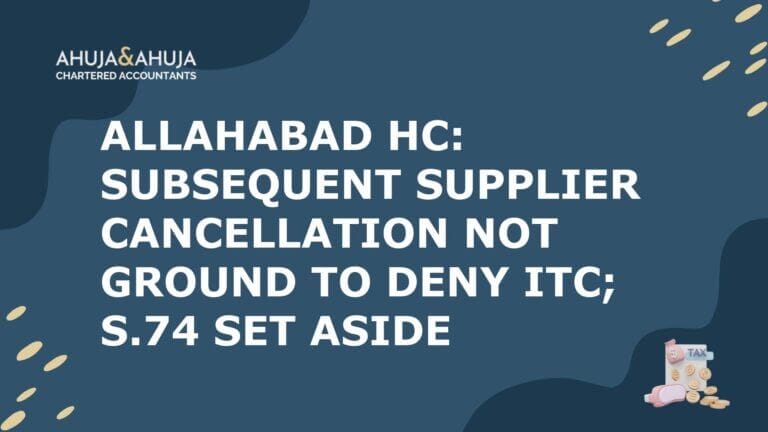 Allahabad HC: Subsequent Supplier Cancellation Not Ground to Deny ITC; S.74 Set Aside